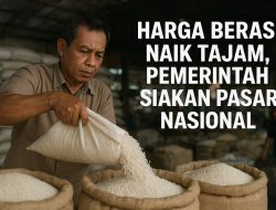 Harga Beras Naik Tajam di Pasaran, Pemerintah Siapkan Operasi Pasar Nasional